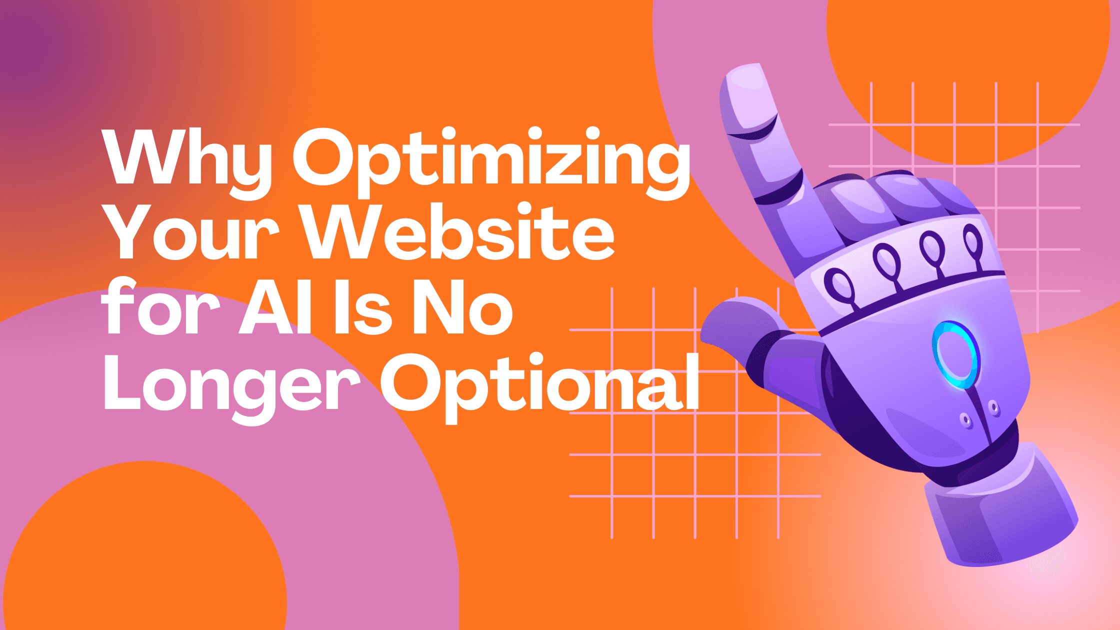 Why Optimizing Your Website for AI Is No Longer Optional